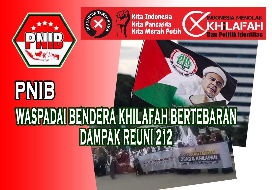 PNIB : Dampak Reuni 212 Bendera Khilafah Bertebaran, Waspadai Khilafah Terorisme Masih Berusaha Gerogoti Indonesia