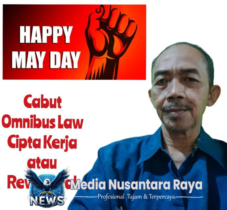 May Day Geliat Kaum Buruh,   Cabut Omnibus Law Cipta Kerja atau Revisi Total. Oleh Aceng Syamsul Hadie, S.Sos, MM.